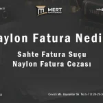 Naylon Fatura nedir? Sahte Fatura ve Naylon Fatura Cezaları