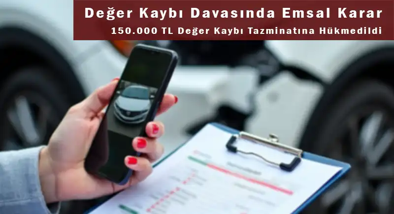 Değer Kaybı Davası Emsal Karar: 150.000 TL değer kaybı tazminatı