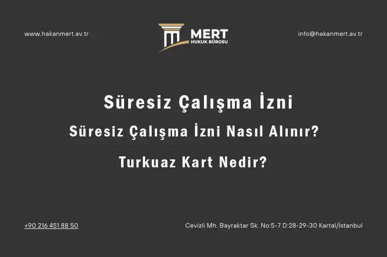 Süresiz Çalışma İzni Nasıl Alınır? Turkuaz Kart