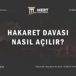 Hakaret Davası Nasıl Açılır? Adım Adım Hukuki Rehber