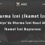 Yabancı Oturma İzni (İkamet İzni) Nedir? Türkiye’de Oturma İzni Nasıl Alınır?
