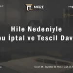 Hile Nedeniyle Tapu İptal ve Tescil Davası (Güncel Rehber)
