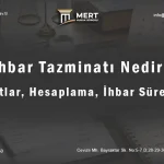 İhbar Tazminatı Nedir? Şartları, Hesaplama ve Güncel İhbar Süreleri