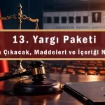 13. Yargı Paketi: Ne Zaman Çıkacak, Maddeleri ve İçeriği Ne Olacak?