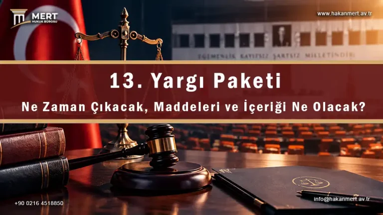 13. Yargı Paketi: Ne Zaman Çıkacak, Maddeleri ve İçeriği Ne Olacak?