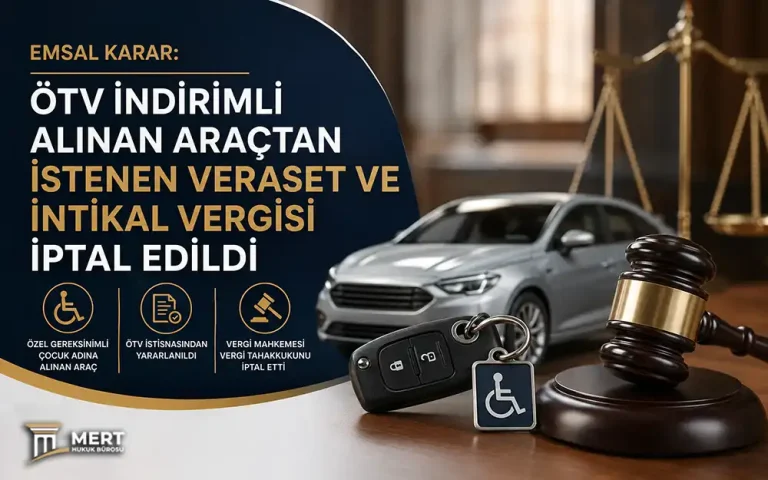 Emsal Karar: ÖTV İndirimli Alınan Araçtan İstenen Veraset ve İntikal Vergisi İptal Edildi