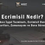 Ecrimisil Nedir? Haksız İşgal Tazminatı / Ecrimisil Davası: Şartları, Zamanaşımı ve Dava Süreci