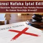 Süresiz Nafaka İptal Edildi: Yeni Nafaka Düzenlemesi Ne Zaman Yürürlüğe Girecek?